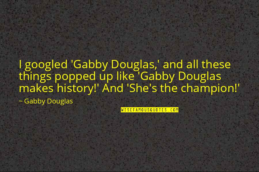 Could Never Forget You Quotes By Gabby Douglas: I googled 'Gabby Douglas,' and all these things