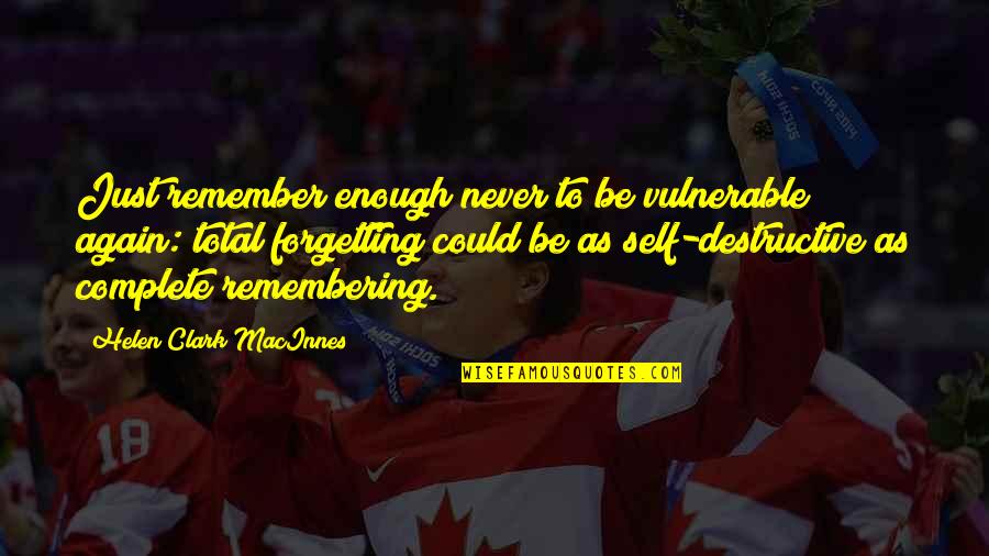 Could Never Forget You Quotes By Helen Clark MacInnes: Just remember enough never to be vulnerable again: Could Never Forget You Quotes By Helen Clark MacInnes: Just remember enough never to be vulnerable again: