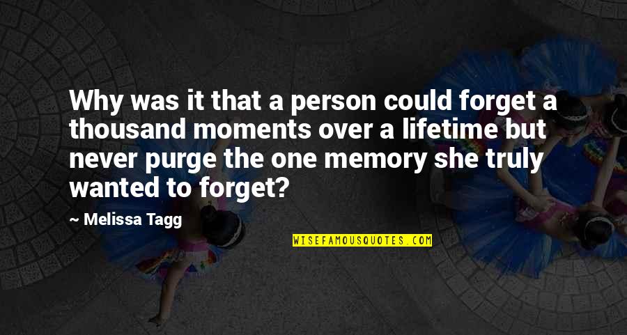 Could Never Forget You Quotes By Melissa Tagg: Why was it that a person could forget