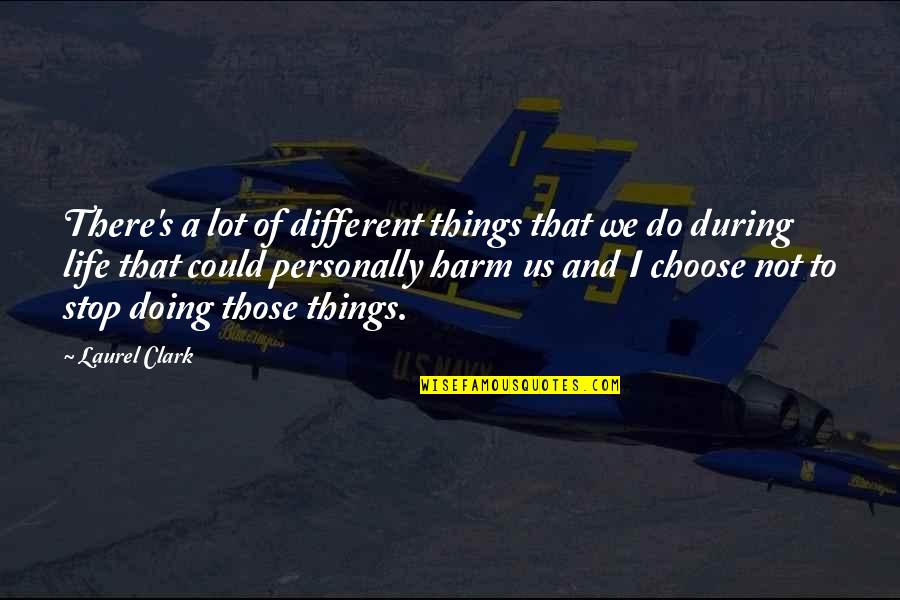 Could Not Stop Quotes By Laurel Clark: There's a lot of different things that we Could Not Stop Quotes By Laurel Clark: There's a lot of different things that we