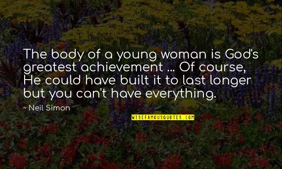 Could Of Quotes By Neil Simon: The body of a young woman is God's