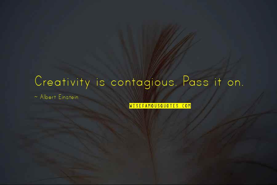 Could Of Would Of Should Of Quotes By Albert Einstein: Creativity is contagious. Pass it on.