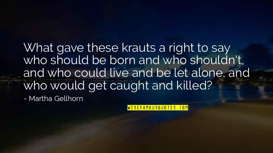 Could Of Would Of Should Of Quotes By Martha Gellhorn: What gave these krauts a right to say