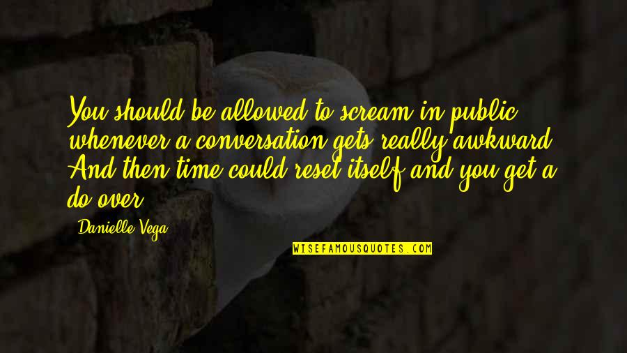 Could Scream Quotes By Danielle Vega: You should be allowed to scream in public