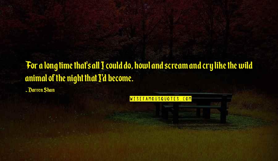 Could Scream Quotes By Darren Shan: For a long time that's all I could