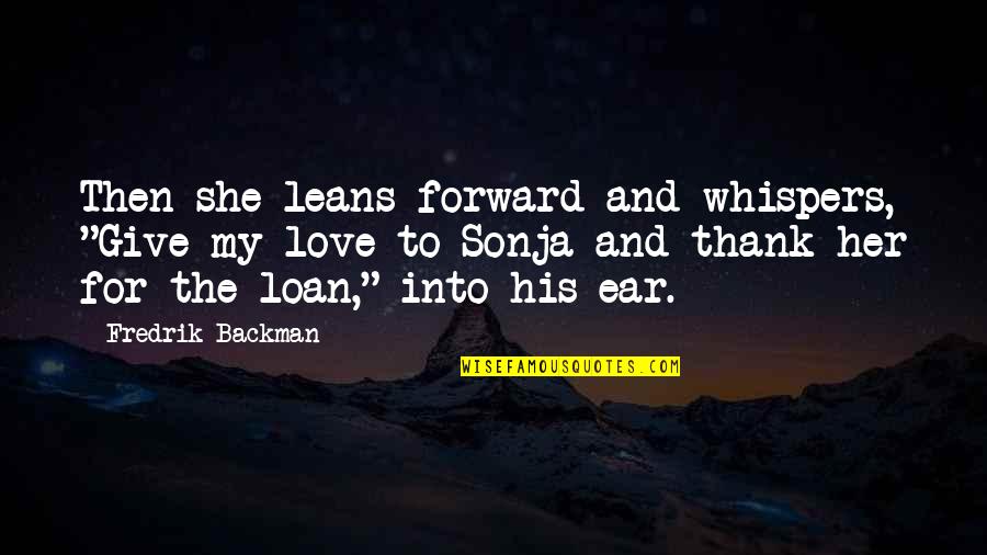 Could Scream Quotes By Fredrik Backman: Then she leans forward and whispers, "Give my