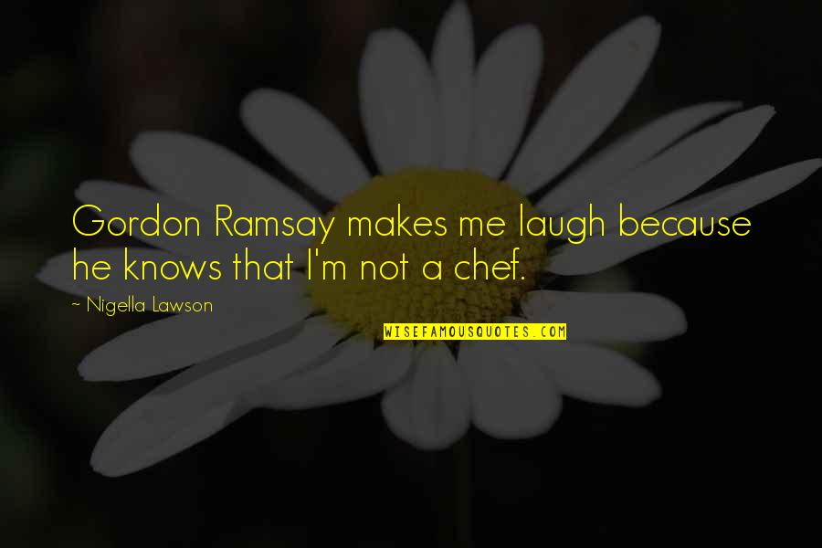 Could Scream Quotes By Nigella Lawson: Gordon Ramsay makes me laugh because he knows