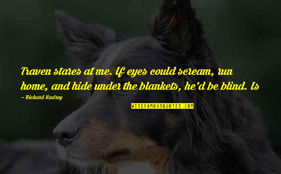 Could Scream Quotes By Richard Kadrey: Traven stares at me. If eyes could scream,