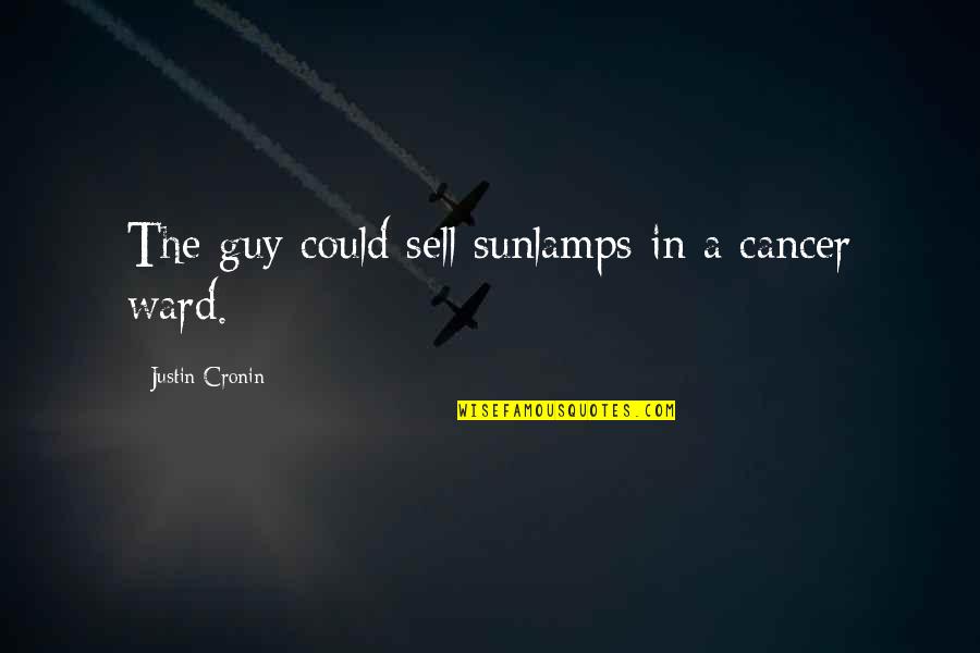 Could Sell Quotes By Justin Cronin: The guy could sell sunlamps in a cancer