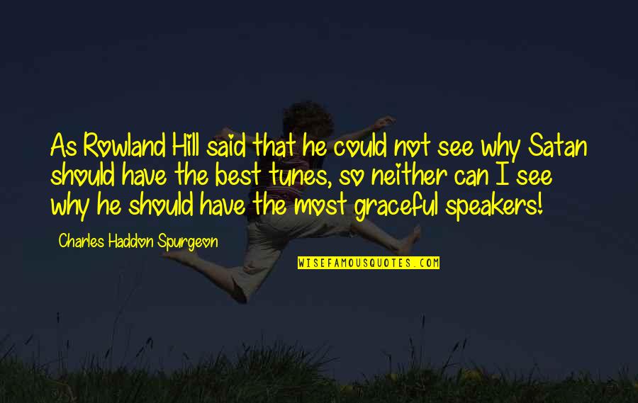 Could Should Quotes By Charles Haddon Spurgeon: As Rowland Hill said that he could not