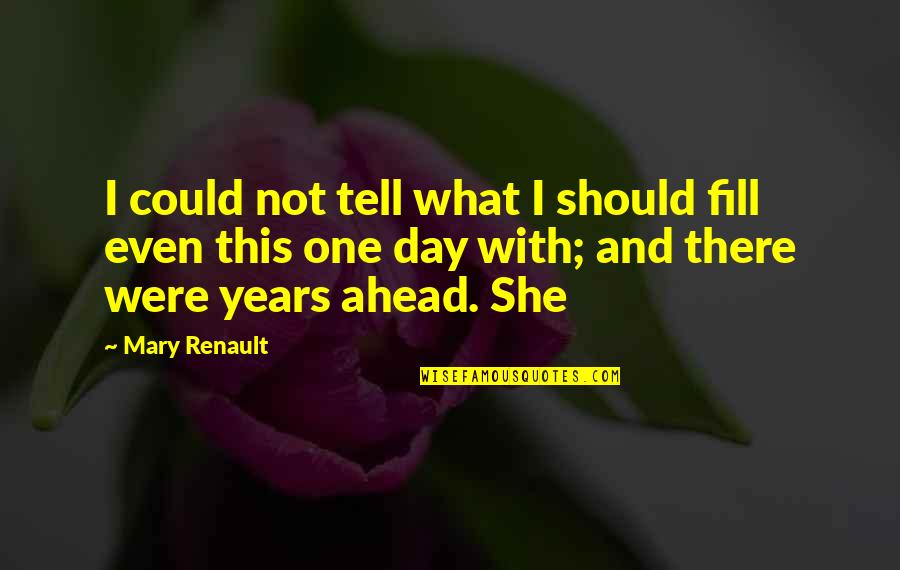 Could Should Quotes By Mary Renault: I could not tell what I should fill
