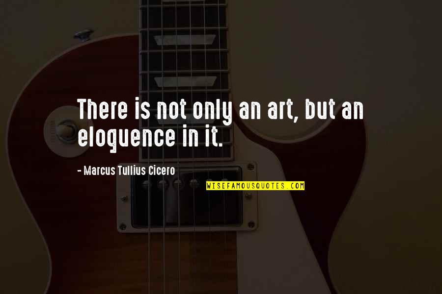 Could This Be Real Love Quotes By Marcus Tullius Cicero: There is not only an art, but an Could This Be Real Love Quotes By Marcus Tullius Cicero: There is not only an art, but an