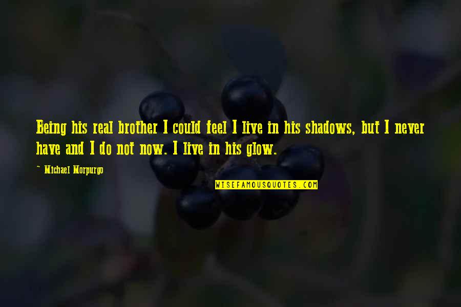 Could This Be Real Love Quotes By Michael Morpurgo: Being his real brother I could feel I