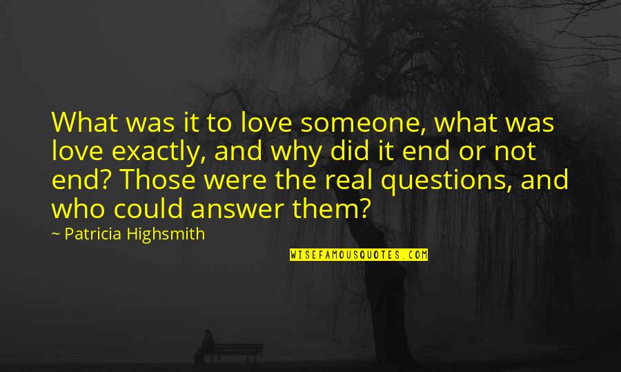 Could This Be Real Love Quotes By Patricia Highsmith: What was it to love someone, what was