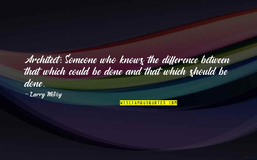Could Vs Should Quotes By Larry McVoy: Architect: Someone who knows the difference between that Could Vs Should Quotes By Larry McVoy: Architect: Someone who knows the difference between that