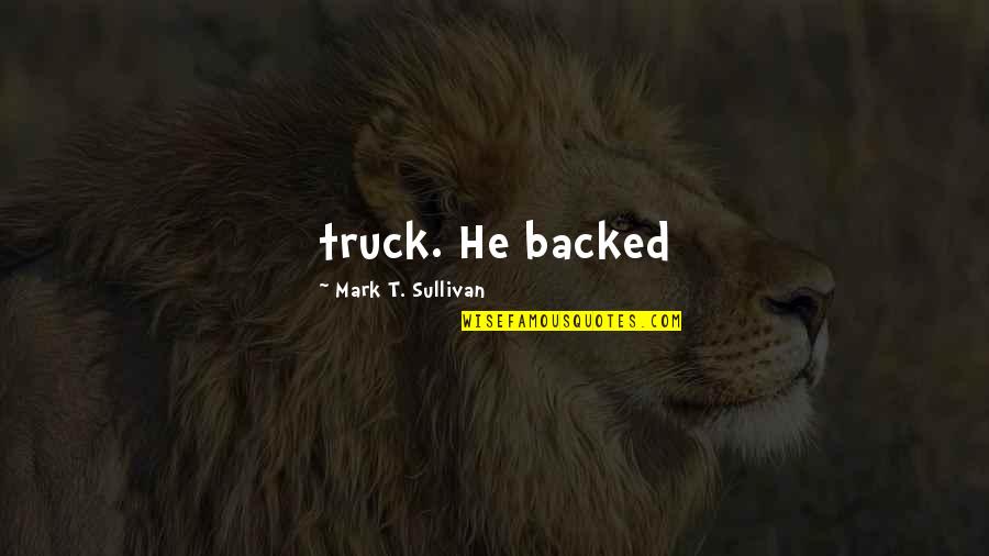 Could Would Should Quotes By Mark T. Sullivan: truck. He backed