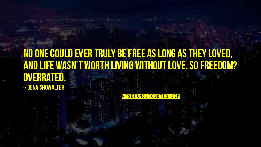 Could You Be Loved Quotes By Gena Showalter: No one could ever truly be free as