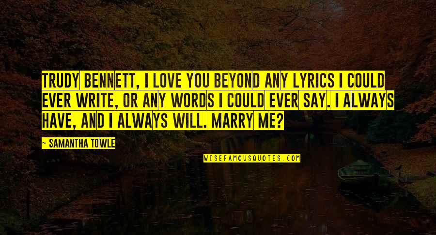 Could You Love Me Quotes By Samantha Towle: Trudy Bennett, I love you beyond any lyrics