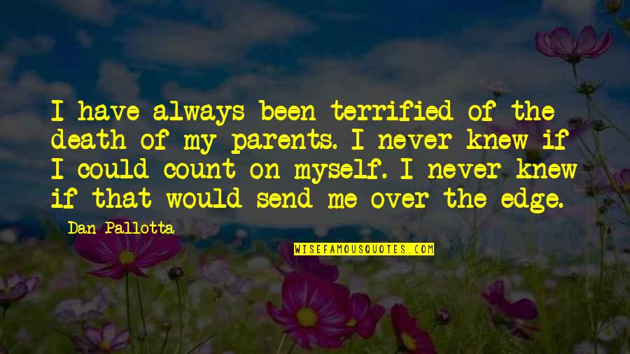 Could You Send Me A Quotes By Dan Pallotta: I have always been terrified of the death