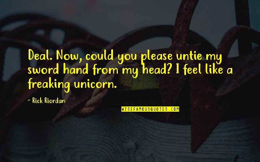 Could'a Quotes By Rick Riordan: Deal. Now, could you please untie my sword