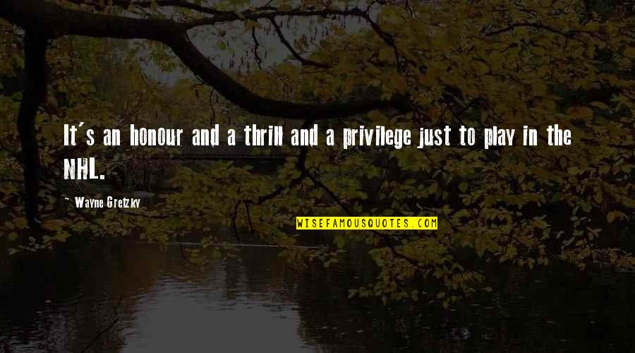 Couldasaidit Quotes By Wayne Gretzky: It's an honour and a thrill and a