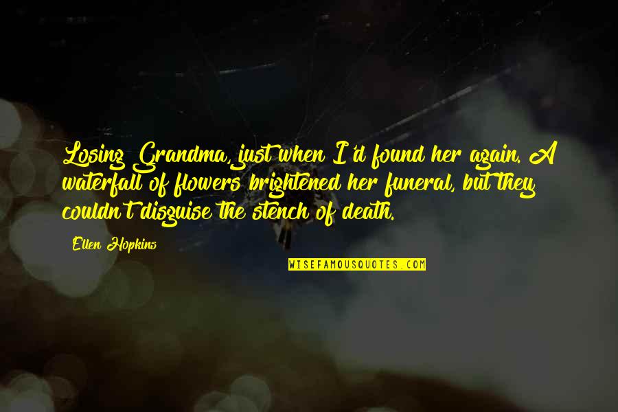 Couldn Quotes By Ellen Hopkins: Losing Grandma, just when I'd found her again. Couldn Quotes By Ellen Hopkins: Losing Grandma, just when I'd found her again.