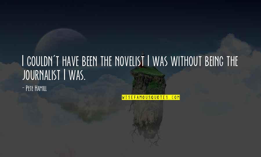 Couldn Quotes By Pete Hamill: I couldn't have been the novelist I was