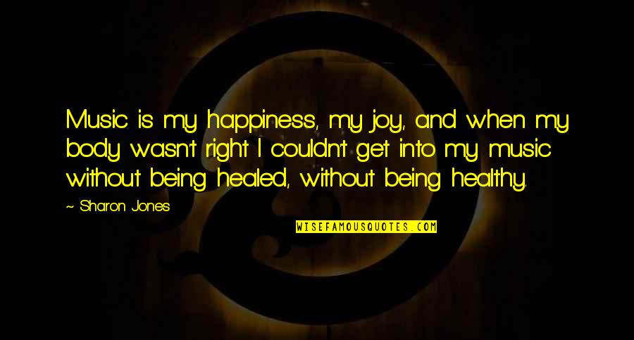 Couldn Quotes By Sharon Jones: Music is my happiness, my joy, and when Couldn Quotes By Sharon Jones: Music is my happiness, my joy, and when