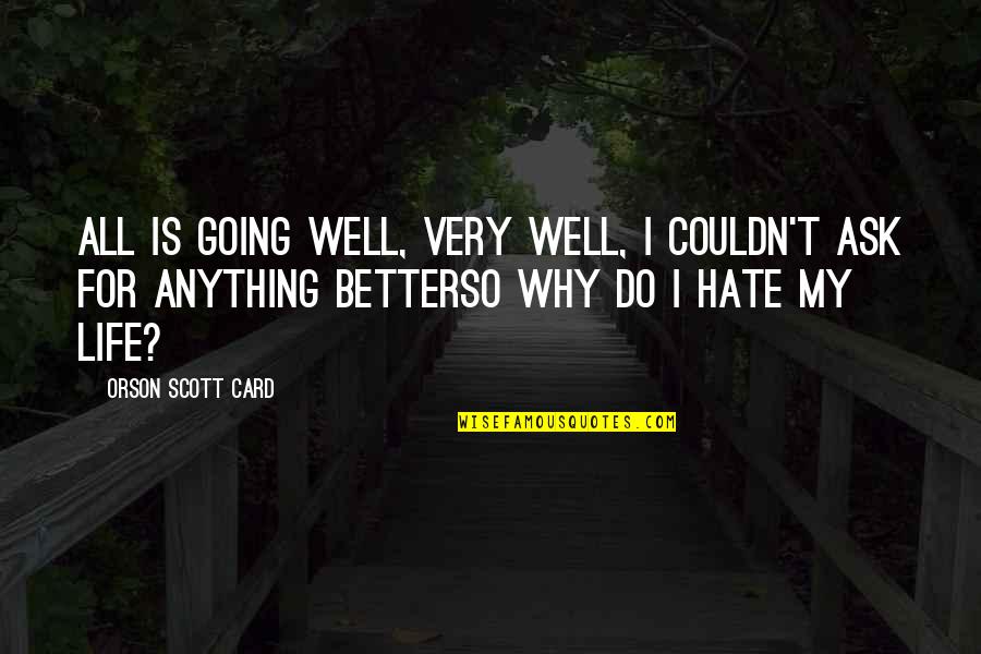 Couldn't Ask For More Quotes By Orson Scott Card: All is going well, very well, I couldn't