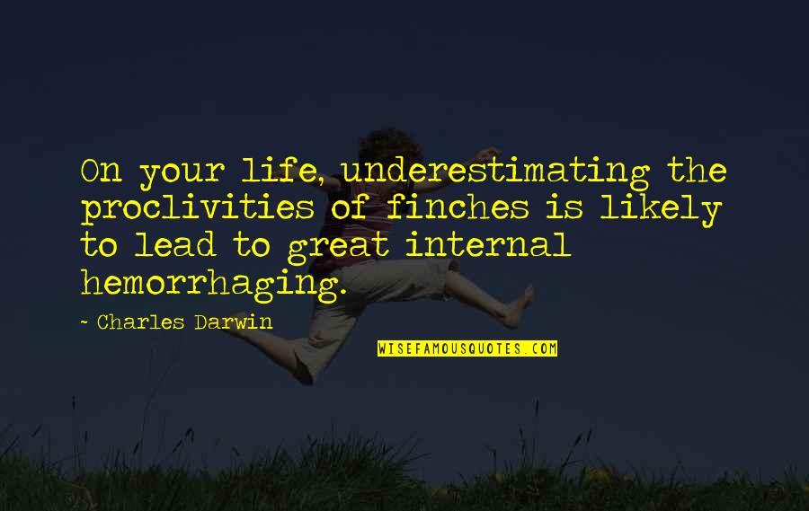 Couldn't Be Happier With Life Quotes By Charles Darwin: On your life, underestimating the proclivities of finches Couldn't Be Happier With Life Quotes By Charles Darwin: On your life, underestimating the proclivities of finches