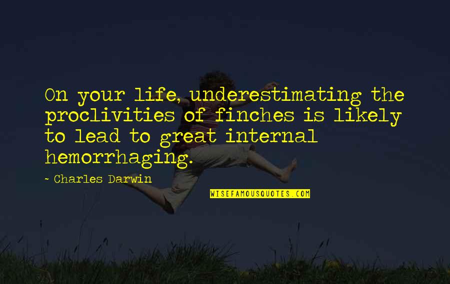 Couldn't Be Happier With Life Quotes By Charles Darwin: On your life, underestimating the proclivities of finches