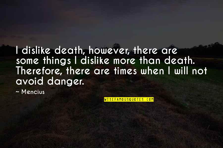 Couldn't Be Happier With Life Quotes By Mencius: I dislike death, however, there are some things