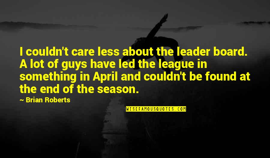 Couldn't Care Quotes By Brian Roberts: I couldn't care less about the leader board.