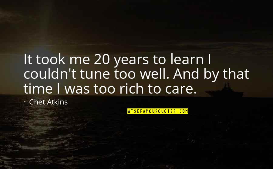 Couldn't Care Quotes By Chet Atkins: It took me 20 years to learn I