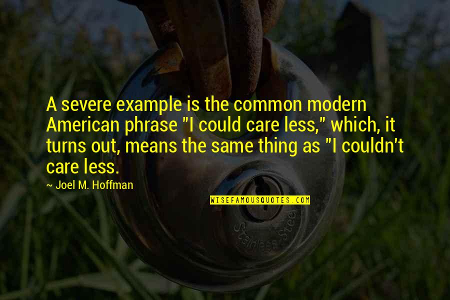Couldn't Care Quotes By Joel M. Hoffman: A severe example is the common modern American