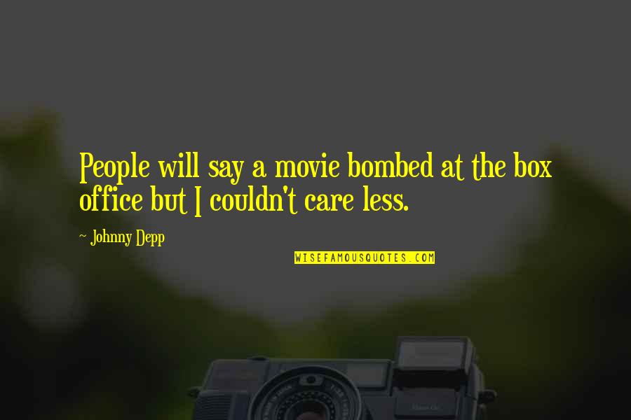 Couldn't Care Quotes By Johnny Depp: People will say a movie bombed at the