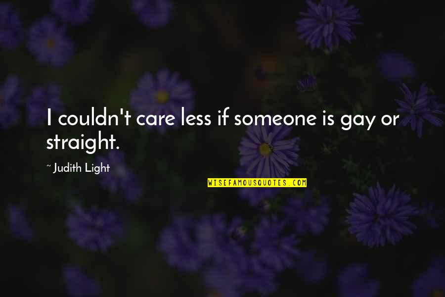 Couldn't Care Quotes By Judith Light: I couldn't care less if someone is gay