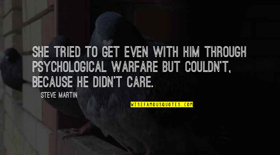 Couldn't Care Quotes By Steve Martin: She tried to get even with him through