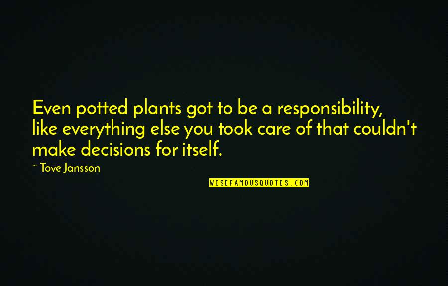 Couldn't Care Quotes By Tove Jansson: Even potted plants got to be a responsibility,
