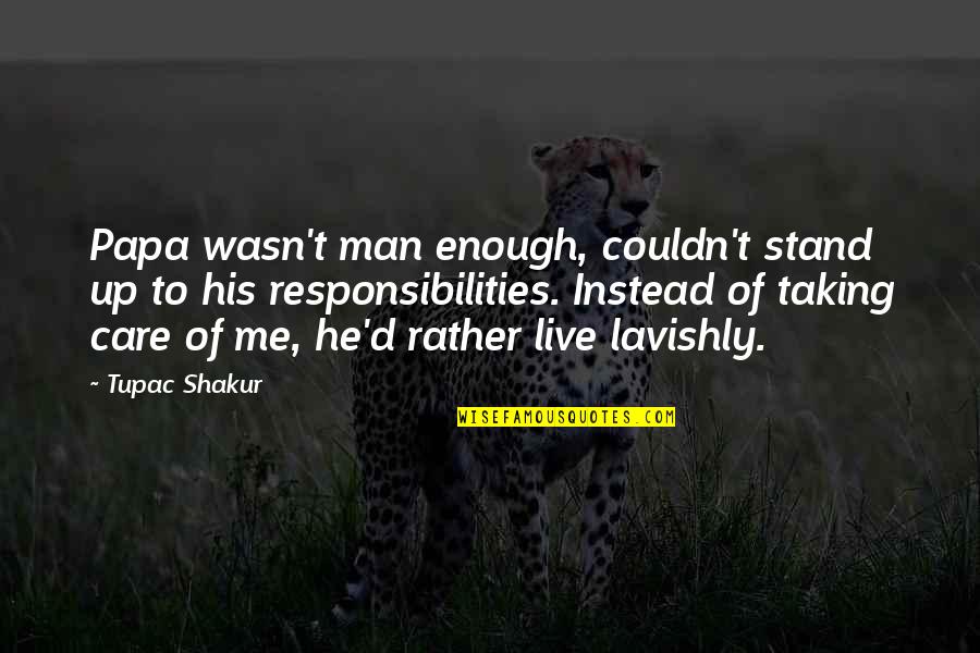 Couldn't Care Quotes By Tupac Shakur: Papa wasn't man enough, couldn't stand up to