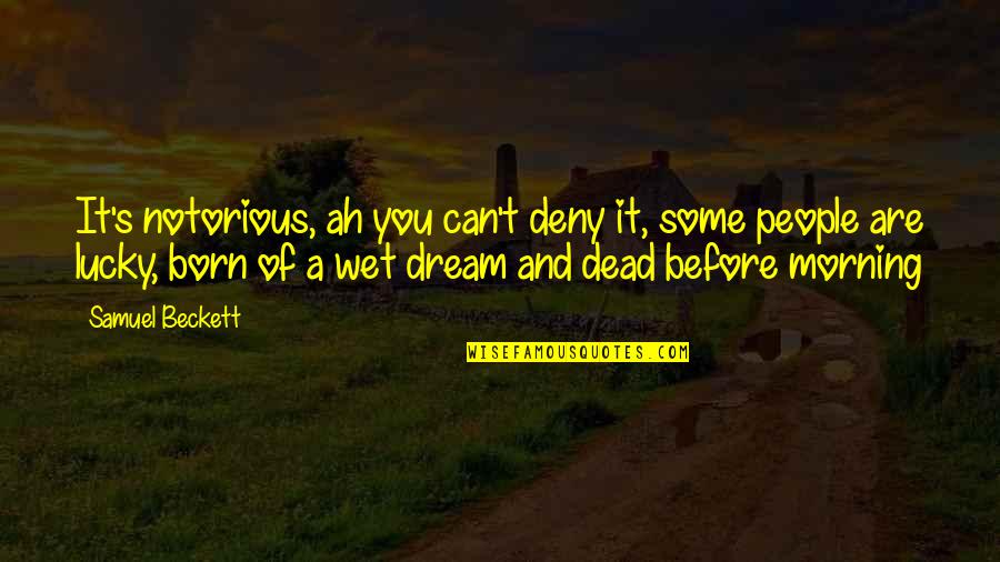 Couldnt Fight Quotes By Samuel Beckett: It's notorious, ah you can't deny it, some