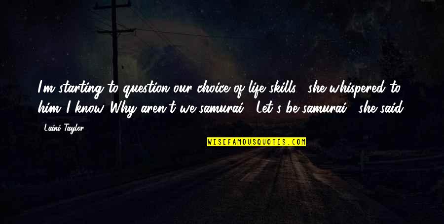 Couldnt Kill A Quotes By Laini Taylor: I'm starting to question our choice of life