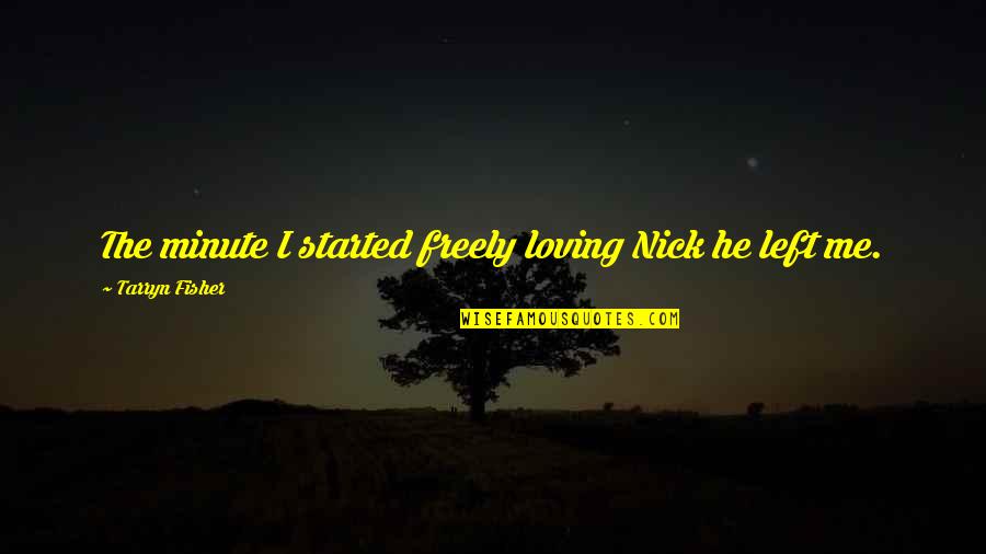 Couldn't Manage Quotes By Tarryn Fisher: The minute I started freely loving Nick he