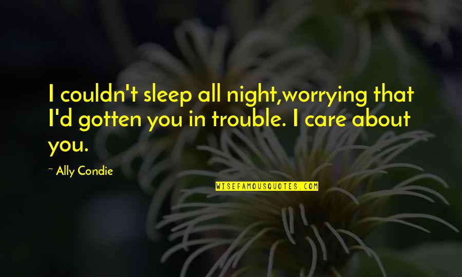 Couldn't Sleep Quotes By Ally Condie: I couldn't sleep all night,worrying that I'd gotten