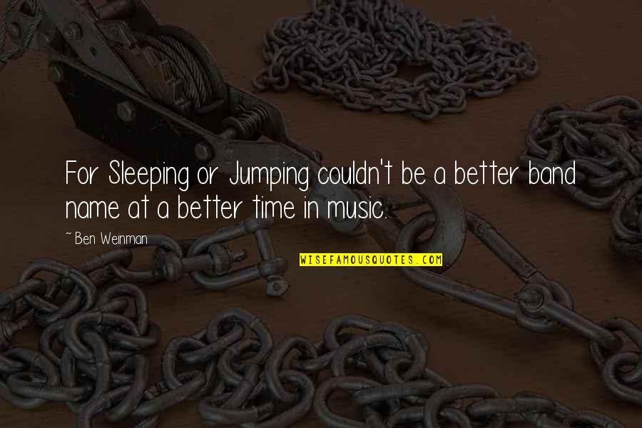 Couldn't Sleep Quotes By Ben Weinman: For Sleeping or Jumping couldn't be a better