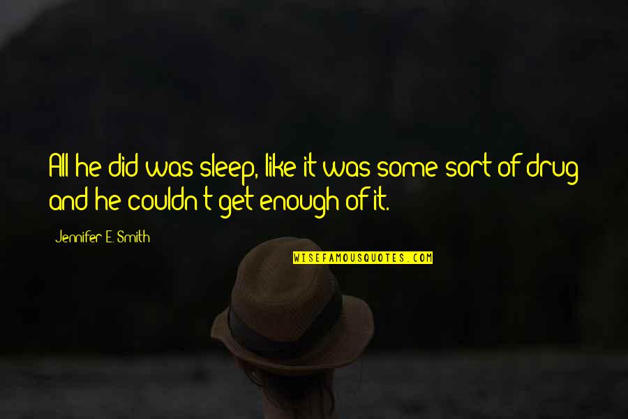 Couldn't Sleep Quotes By Jennifer E. Smith: All he did was sleep, like it was