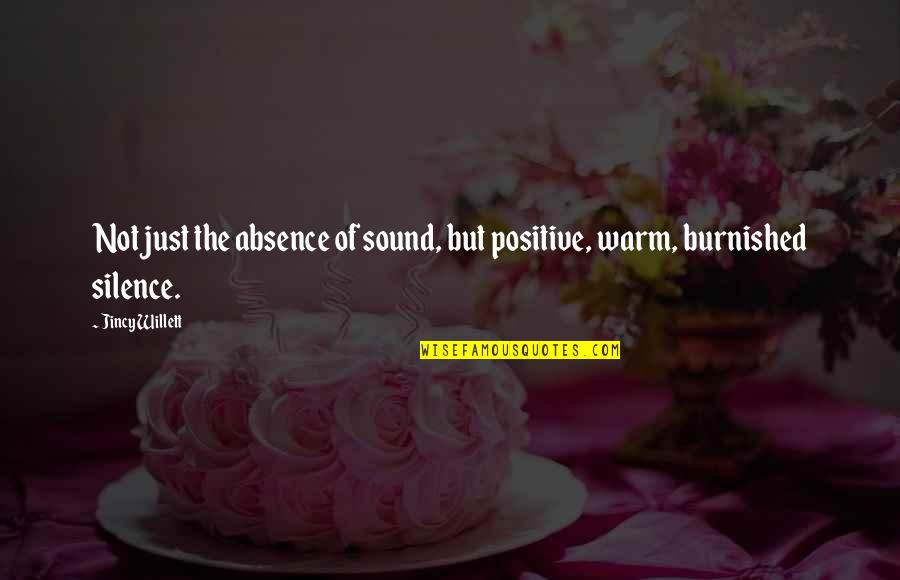Couldnt Win Quotes By Jincy Willett: Not just the absence of sound, but positive,