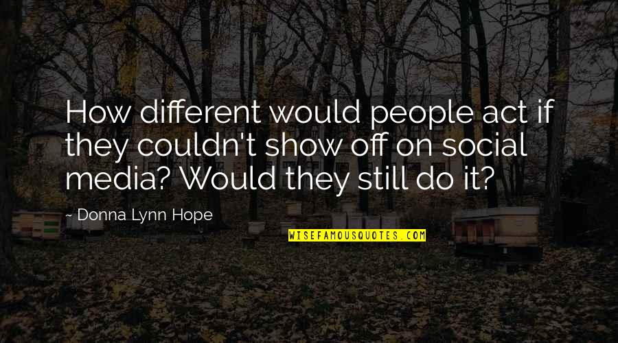 Couldn'tresist Quotes By Donna Lynn Hope: How different would people act if they couldn't