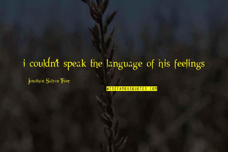 Couldn'tresist Quotes By Jonathan Safran Foer: i couldn't speak the language of his feelings