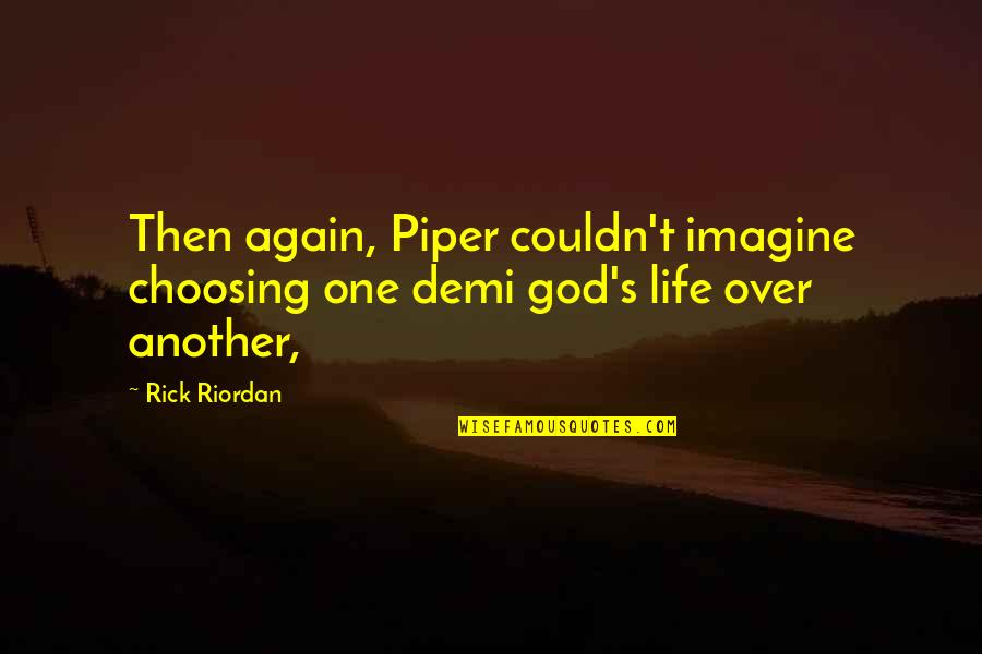 Couldn'tresist Quotes By Rick Riordan: Then again, Piper couldn't imagine choosing one demi
